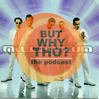 Episode 98: Backstreet Boys Matter...But Why Tho?