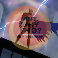 Episode 109: Batman Matters...But Why Tho?
