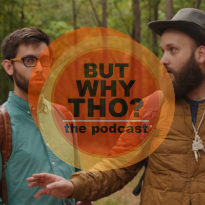 But Why Tho? The Podcast