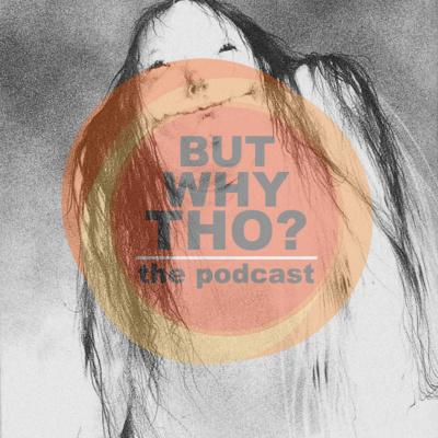 But Why Tho? The Podcast