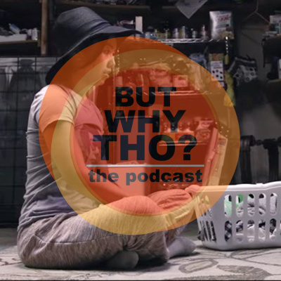 But Why Tho? The Podcast