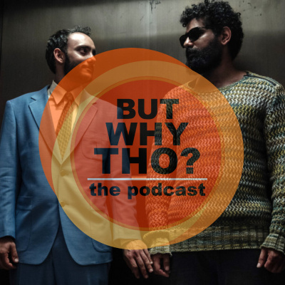 But Why Tho? The Podcast