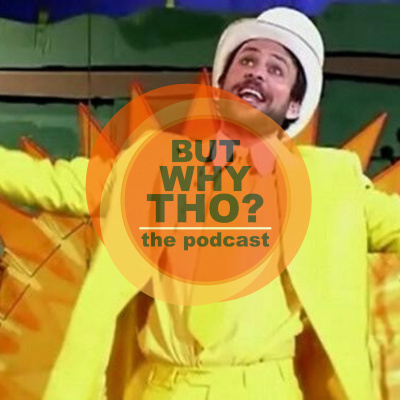But Why Tho? The Podcast