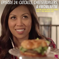 Episode 24: Catcalls, Cheeseburgers, and #WomenFTW