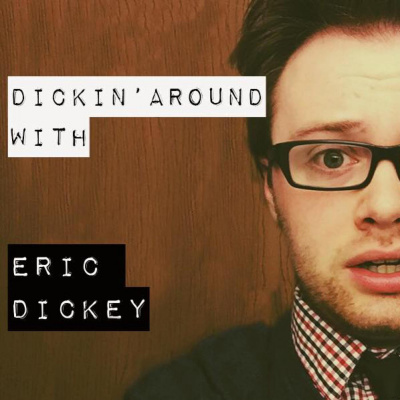 Dickin Around With Eric Dickey