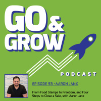 From Food Stamps to Freedom, and Four Steps to Close a Sale, with Aaron Janx (Ep 53)
