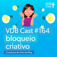 VDB Cast #164 - 12 formas de vencer o bloqueio criativo para escrever textos memoráveis