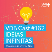 VDB Cast #162 - 14 maneiras de ter um estoque infinito de ideias para conteúdos