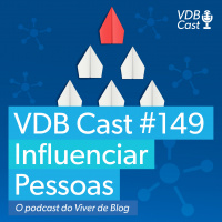 VDB Cast #149 - como influenciar pessoas