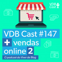 VDB Cast #147 - Vendas Online Parte 2