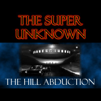 FIELD of GEEKS Presents...THE SUPER UNKNOWN: The Hill Abduction