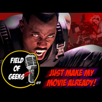 FIELD of GEEKS 217 - JUST MAKE MY MOVIE ALREADY!