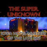 FIELD of GEEKS Presents...THE SUPER UNKNOWN: Iowa Hotel Murders of the Late 90s