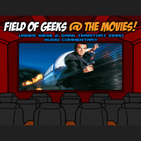 FIELD of GEEKS @ the MOVIES! - UNDER SIEGE 2: DARK TERRITORY Audio Commentary