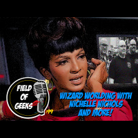 Episode 99 - WIZARD WORLDING With NICHELLE NICHOLS and MORE!