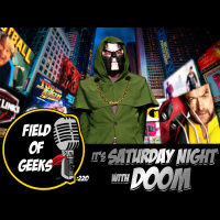 FIELD of GEEKS 220 - Its SATURDAY NIGHT with DOOM