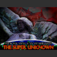 The SUPER UNKNOWN - THE BLACK ANGEL  AN AXE MURDERER