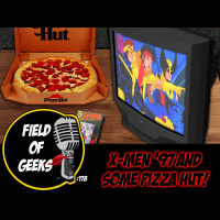 FIELD of GEEKS 178 -X-MEN ‘97 and SOME PIZZA HUT!
