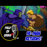 FIELD of GEEKS 169 - HE-MAN RETURNS!