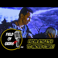 FIELD of GEEKS 152 - FROM ATHLETES TO MOVIE STARS!