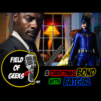 FIELD of GEEKS 181 - A Christmas BOND with BATGIRL