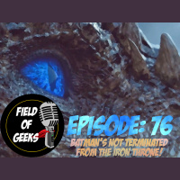 Episode 76 - BATMANS NOT TERMINATED FROM THE IRON THRONE!