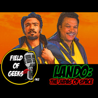 FIELD of GEEKS 162 - LANDO: The JUDAS of SPACE