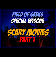 Field of Geeks Special Episode: SCARY MOVIES PART 1