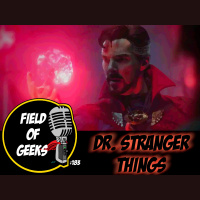 FIELD of GEEKS 183 - DR. STRANGER THINGS