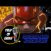FIELD of GEEKS 182 - PLAYSTATION PAUSES AS OSCARS FLASH!