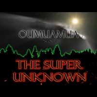 The SUPER UNKNOWN - OUMUAMUA