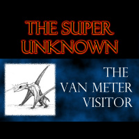 FIELD of GEEKS Presents...THE SUPER UNKNOWN: The Van Meter Visitor