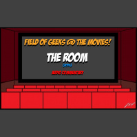 Field of Geeks @ the Movies! The Room (2003) Audio Commentary