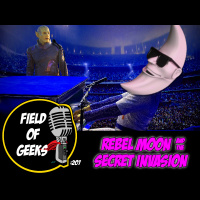 FIELD of GEEKS 207 - REBEL MOON and the SECRET INVASION