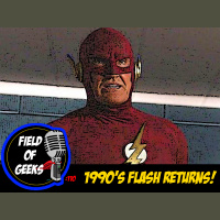 FIELD of GEEKS 110 - 1990S FLASH RETURNS!