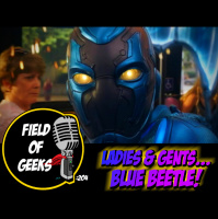 FIELD of GEEKS 204 - LADIES  GENTS...BLUE BEETLE!