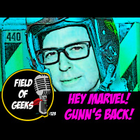 FIELD of GEEKS 123 - HEY MARVEL! GUNNS BACK!
