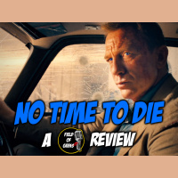 NO TIME TO DIE - A FIELD of GEEKS REVIEW