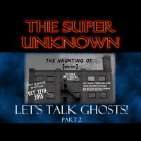 FIELD of GEEKS Presents...THE SUPER UNKNOWN: Lets Talk Ghosts! Part 2