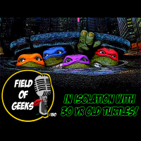 FIELD of GEEKS 150 - IN ISOLATION WITH 30 YR OLD TURTLES!
