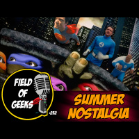 FIELD of GEEKS 232 - SUMMER NOSTALGIA