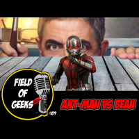 FIELD of GEEKS 189 - ANT-MAN vs BEAN