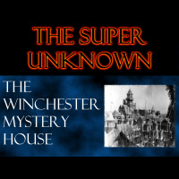FIELD of GEEKS Presents...THE SUPER UNKNOWN: The Winchester Mystery House