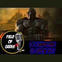 FIELD of GEEKS 157 - DC FANDOME IS UPON US!