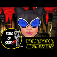 FIELD of GEEKS 138 - THE BAT, THE CAT, AND THE KRAVITZ