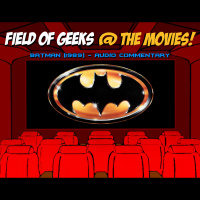 Field of Geeks @ the Movies! Batman Audio Commentary