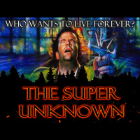The SUPER UNKNOWN - WHO WANTS TO LIVE FOREVER?