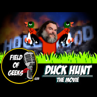 FIELD of GEEKS 225 - DUCK HUNT The Movie