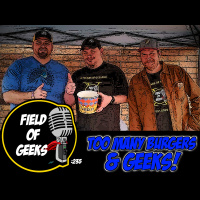 FIELD of GEEKS 235 - TOO MANY BURGERS  GEEKS!