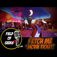 FIELD of GEEKS 231 - FETCH ME a MOVIE TICKET!